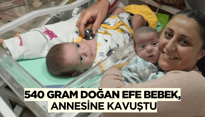 540 gram doğan Efe bebek, tedavi sonrası annesine kavuştu