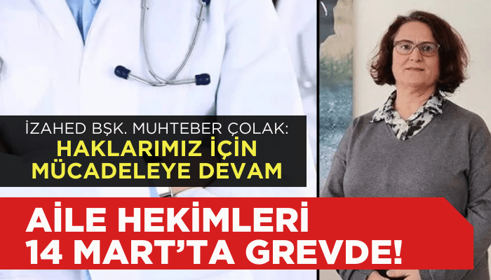 Aile Hekimleri 14 Mart'ta grevde! Muhteber Çolak: Haklarımız için mücadele devam