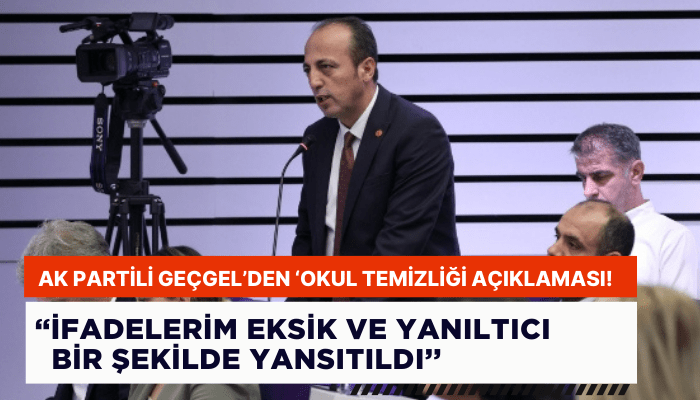 AK Parti Meclis Üyesi, Geçgel’den ‘okul temizliği’ açıklaması!