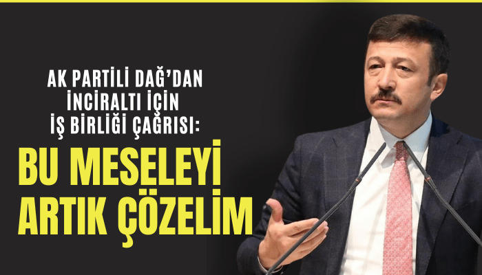 AK Partili Dağ’dan yerel yönetime İnciraltı için iş birliği çağrısı