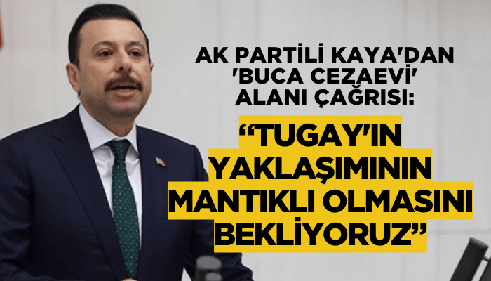 AK Partili Kaya: Tugay'ın yaklaşımının mantıklı olmasını bekliyoruz