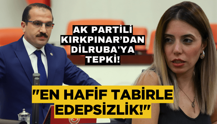 AK Partili Kırkpınar’dan Dilruba'ya tepki! 