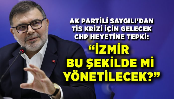 AK Partili Saygılı'dan CHP heyetine tepki: İzmir bu şekilde mi yönetilecek?