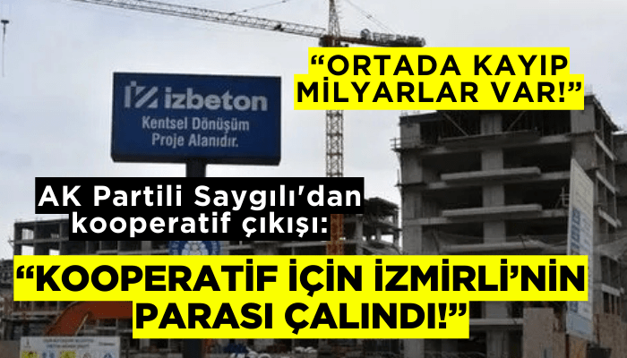 AK Partili Saygılı'dan kooperatif çıkışı: Ortada kayıp milyarlar var!