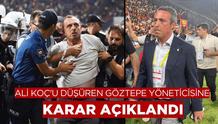 Ali Koç'u düşüren Göztepe yöneticisine karar açıklandı