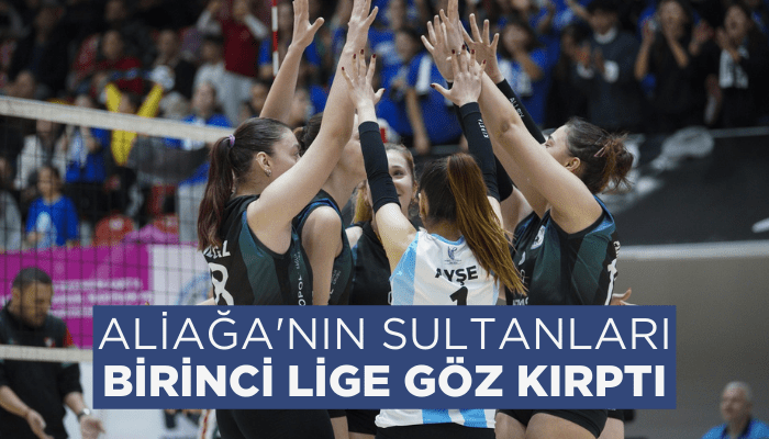 Aliağa'nın Sultanları Birinci Lige göz kırptı