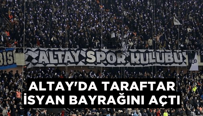 Altay'da taraftar isyan bayrağını açtı