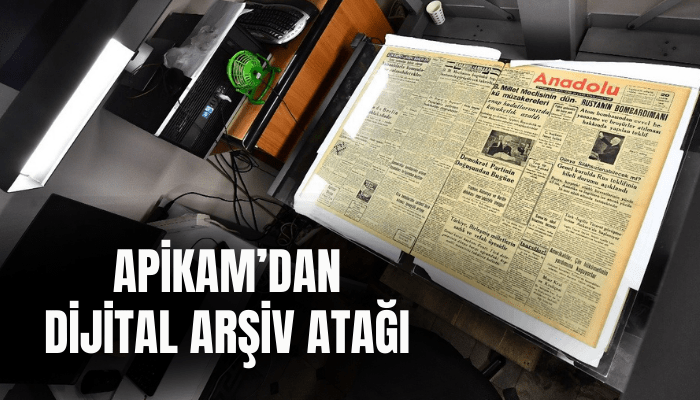 APİKAM’dan dijital arşiv atağı