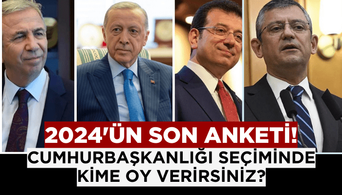 Cumhurbaşkanlığı seçiminde kime oy verirsiniz? 2024'ün son anketi!