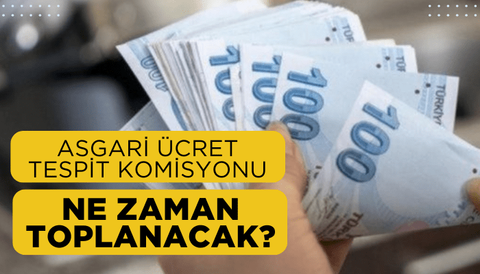 Asgari ücret tespit komisyonu ne zaman toplanacak?