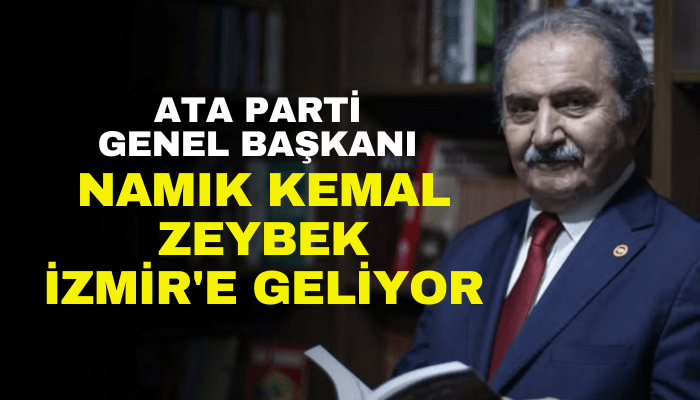 Ata Parti Genel Başkanı Namık Kemal Zeybek İzmir'e geliyor