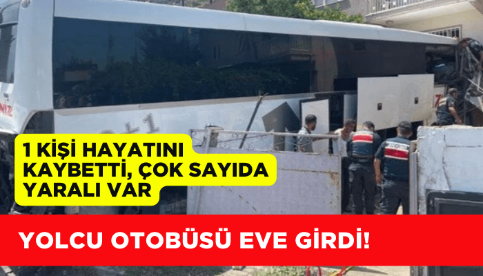 Aydın’da yolcu otobüsü eve girdi! 1 kişi hayatını kaybetti, çok sayıda yaralı var
