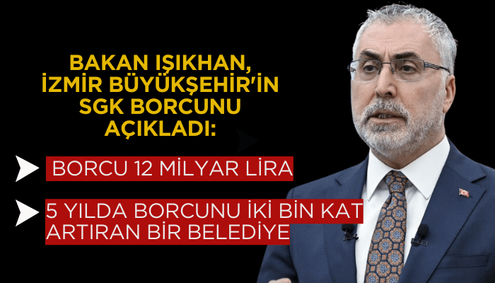 Bakan Işıkhan, İzmir Büyükşehir'in SGK borcunu açıkladı