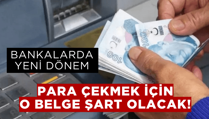 Bankalarda yeni dönem: Para çekmek için o belge şart olacak!