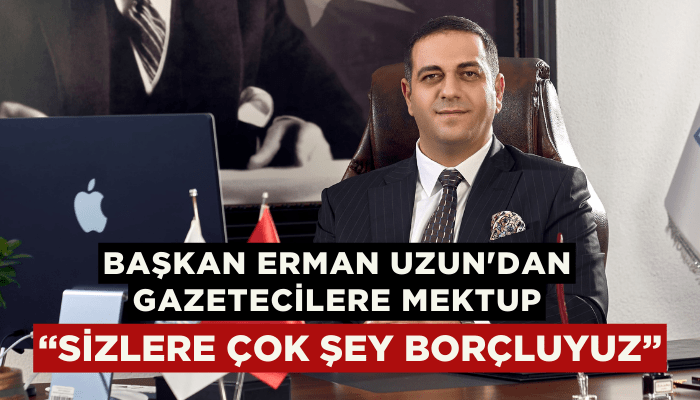 Başkan Erman Uzun'dan gazetecilere mektup