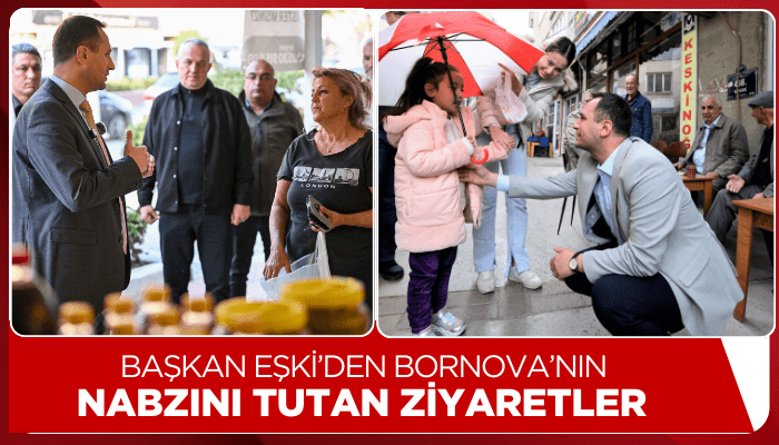 Başkan Eşki’den Bornova’nın nabzını tutan ziyaretler