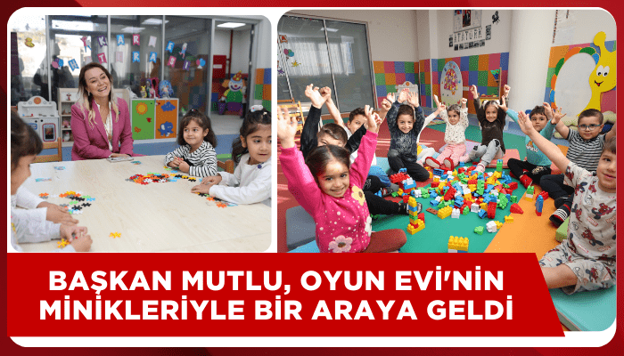 Başkan Mutlu, Oyun Evi'nin minikleriyle bir araya geldi