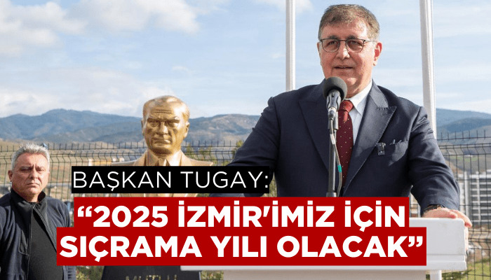 Başkan Tugay: 2025'i İzmir'imiz için sıçrama yılı olacak