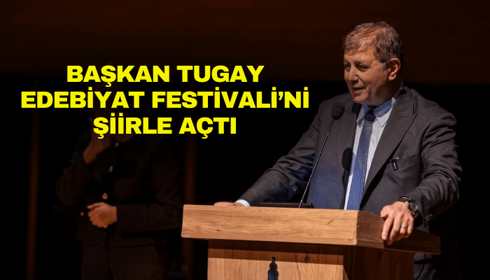 Başkan Tugay Edebiyat Festivali’ni şiirle açtı