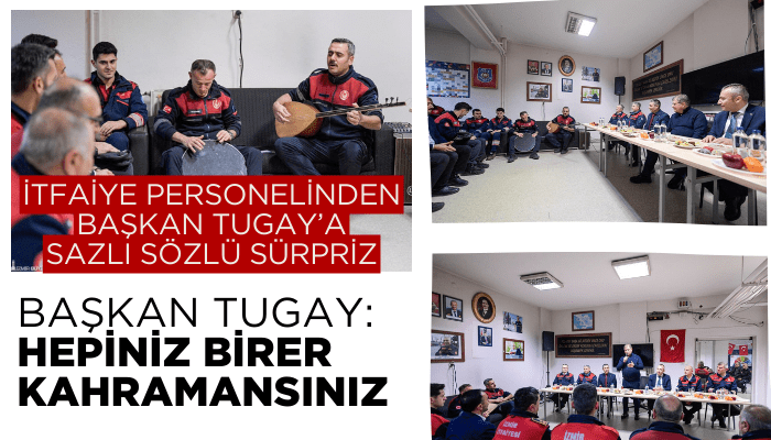 Başkan Tugay: Hepiniz birer kahramansınız