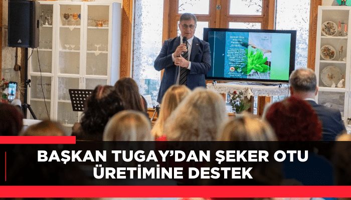 Başkan Tugay’dan şeker otu üretimine destek