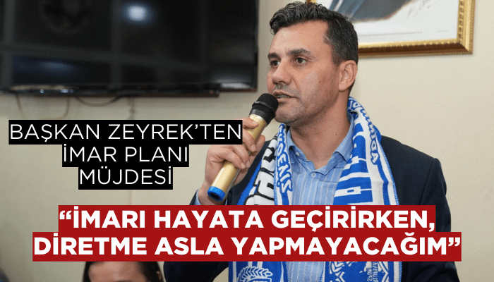 Başkan Zeyrek’ten imar planı müjdesi