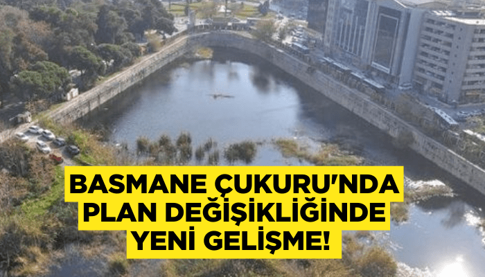 Basmane Çukuru'nda plan değişikliğinde yeni gelişme! 