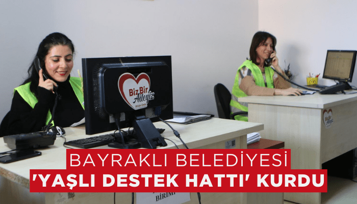 Bayraklı Belediyesi 'yaşlı destek hattı' kurdu