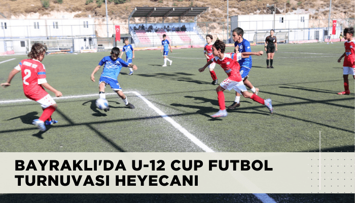 Bayraklı'da U-12 Cup Futbol Turnuvası heyecanı