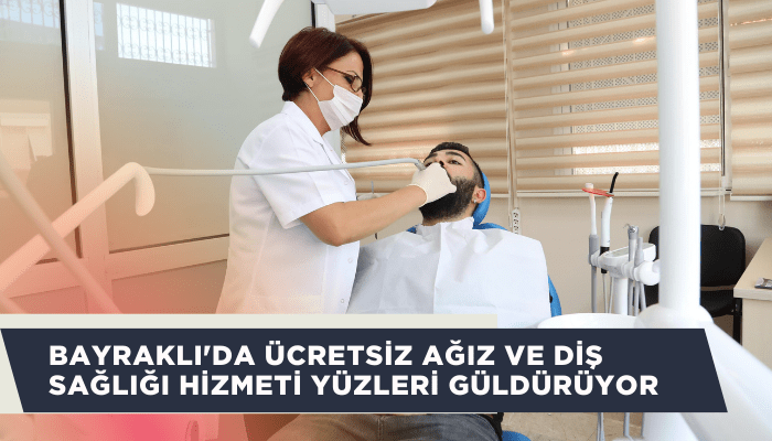 Bayraklı'da ücretsiz ağız ve diş sağlığı hizmeti yüzleri güldürüyor