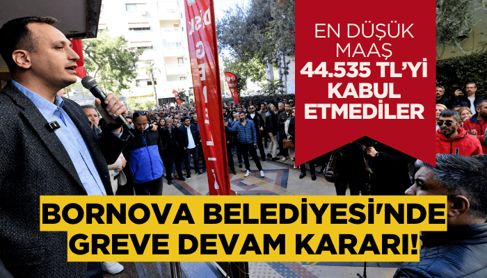 Bornova Belediyesi'nde greve devam kararı!