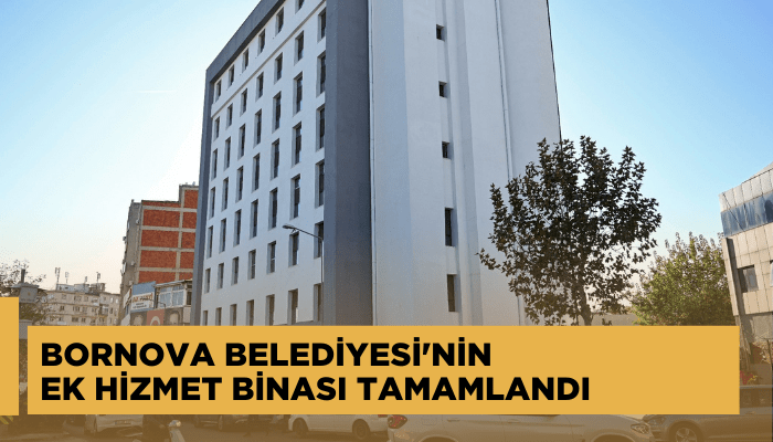 Bornova Belediyesi'nin ek hizmet binası tamamlandı