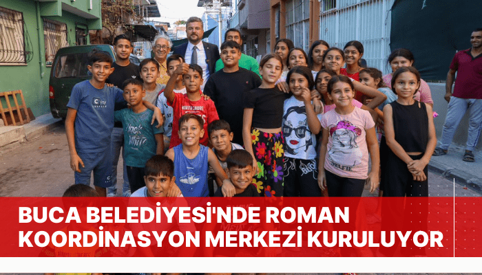  Buca Belediyesi'nde Roman Koordinasyon Merkezi kuruluyor