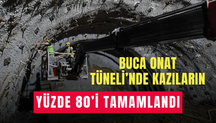 Buca Onat Tüneli’nde kazıların yüzde 80’i tamamlandı