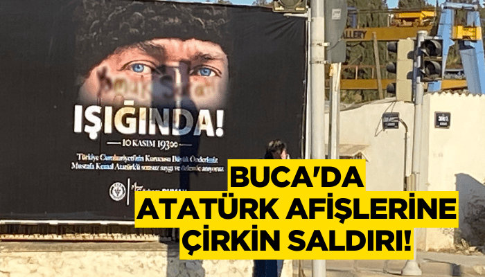 Buca'da Atatürk afişlerine çirkin saldırı