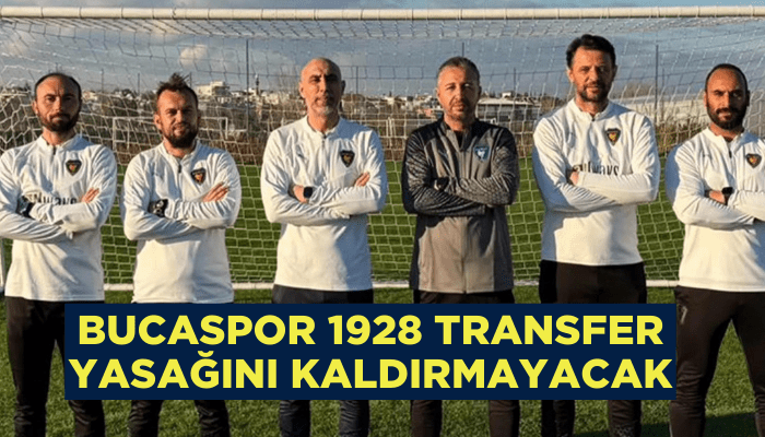 Bucaspor 1928 transfer yasağını kaldırmayacak