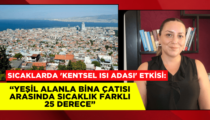 Bunaltıcı sıcaklarda 'kentsel ısı adası' etkisi!