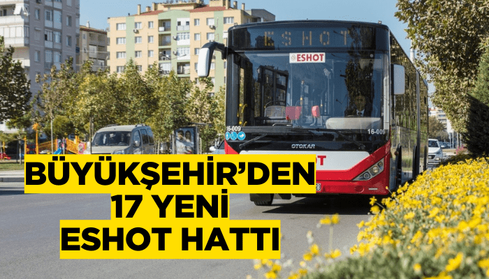 Büyükşehir’den 17 yeni ESHOT hattı