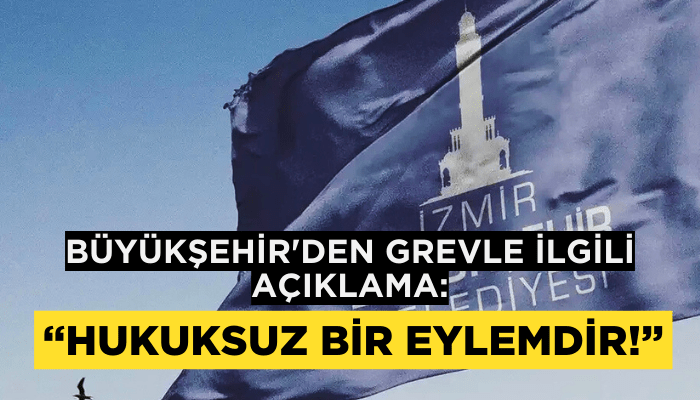 Büyükşehir'den grevle ilgili açıklama: Hukuksuz bir eylemdir!