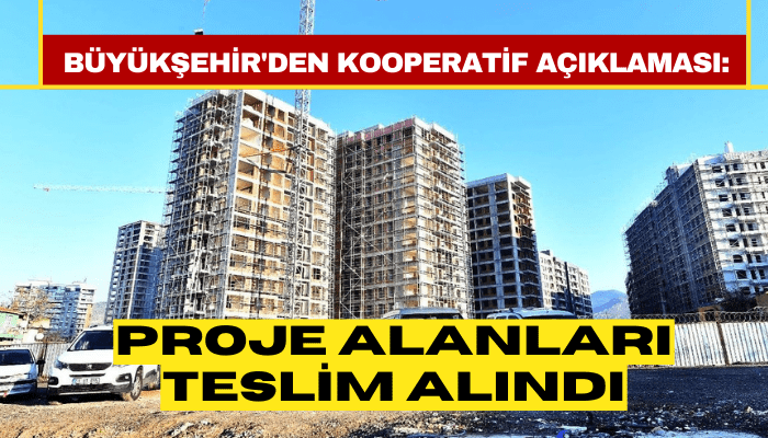 Büyükşehir'den kooperatif açıklaması: Proje alanları teslim alındı