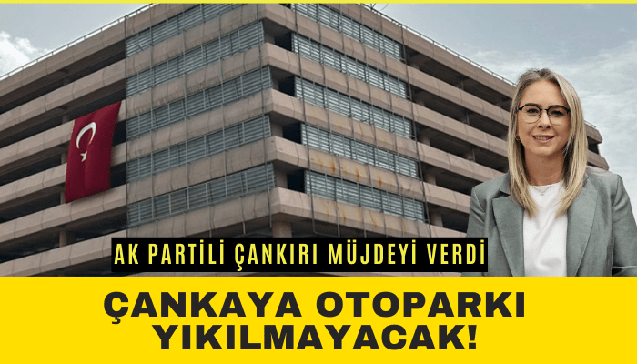 Çankaya otoparkı yıkılmayacak! AK Partili Çankırı müjdeyi verdi