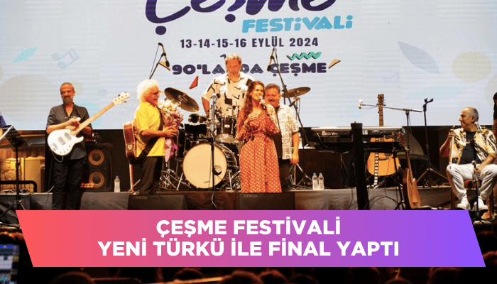 Çeşme Festivali Yeni Türkü ile final yaptı