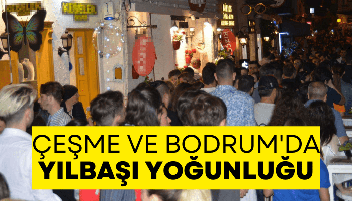 Çeşme ve Bodrum'da yılbaşı yoğunluğu