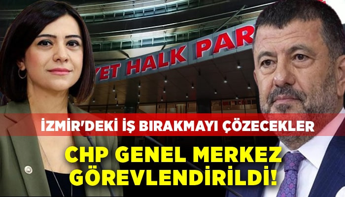 CHP Genel Merkezi görevlendirildi! İzmir'deki iş bırakmayı çözecekler