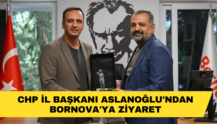 CHP İl Başkanı Aslanoğlu'ndan Bornova'ya ziyaret