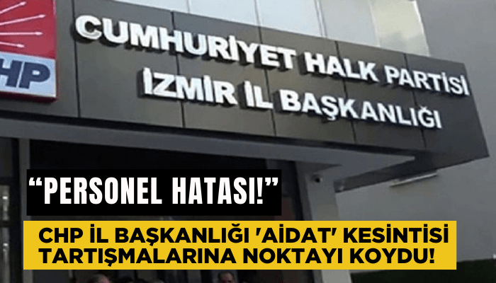 CHP İl Başkanlığı 'aidat' kesintisi tartışmalarına noktayı koydu!