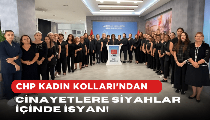 CHP Kadın Kolları'ndan cinayetlere siyahlar içinde isyan!