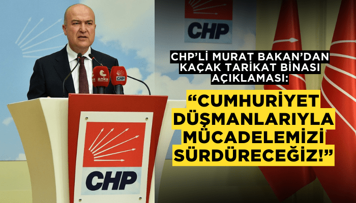 CHP’li Bakan: “Cumhuriyet düşmanlarıyla mücadelemizi sürdüreceğiz!”