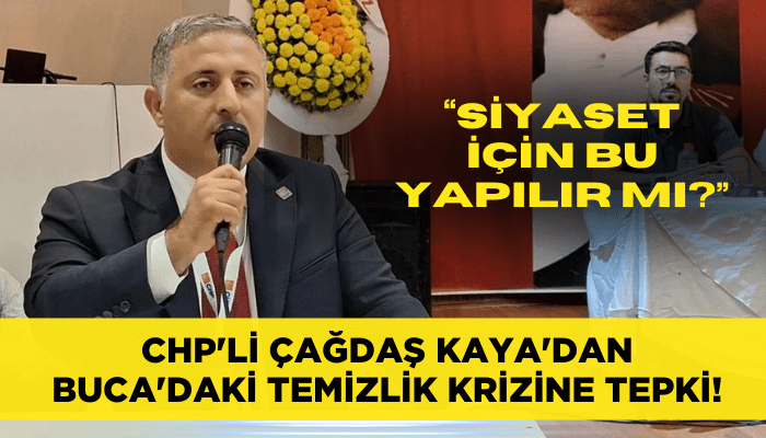 CHP'li Çağdaş Kaya'dan Buca'daki temizlik krizine tepki!