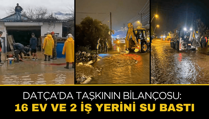 Datça'da taşkının bilançosu: 16 ev ve 2 iş yerini su bastı